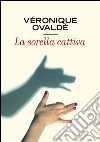 La sorella cattiva. E-book. Formato EPUB ebook di Véronique Ovaldé