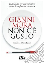 Non c’è gusto. Tutto quello che dovresti sapere prima di scegliere un ristorante. E-book. Formato EPUB