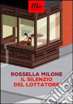 Il silenzio del lottatore. E-book. Formato EPUB ebook