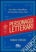 Il libro dei personaggi letterari. Dal dopoguerra a oggi. Da Lolita a Montalbano, da Gabriella a Harry Potter. E-book. Formato EPUB ebook