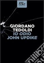 Io odio John Updike. E-book. Formato EPUB ebook