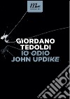 Io odio John Updike. E-book. Formato EPUB ebook di Giordano Tedoldi