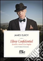 Ellroy confidential. Scrivere e vivere a Los Angeles. E-book. Formato EPUB ebook