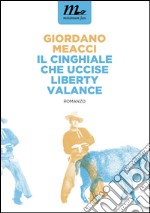 Il Cinghiale che uccise Liberty Valance. E-book. Formato EPUB ebook