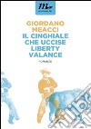 Il Cinghiale che uccise Liberty Valance. E-book. Formato EPUB ebook di Giordano Meacci