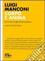 Corpo e anima. Se vi viene voglia di fare politica. E-book. Formato EPUB ebook