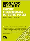 Capire l'economia in sette passi. Persone, mercati e benessere. E-book. Formato EPUB ebook di Leonardo Becchetti