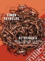 Retromania: Musica, cultura pop e la nostra ossessione per il passato. E-book. Formato EPUB ebook