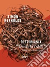 Retromania: Musica, cultura pop e la nostra ossessione per il passato. E-book. Formato EPUB ebook