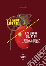 I signori del cibo. Viaggio nell'industria alimentare che sta distruggendo il pianeta. E-book. Formato EPUB ebook