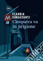 Cleopatra va in prigione. E-book. Formato EPUB ebook