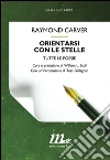 Orientarsi con le stelle: Tutte le poesie. E-book. Formato EPUB ebook di Raymond Carver