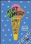 Quando siete felici, fateci caso: Edizione (molto) ampliata. E-book. Formato EPUB ebook di Kurt Vonnegut
