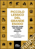 Piccolo Lessico del Grande Esodo: Ottanta lemmi per pensare la crisi migrante. E-book. Formato EPUB