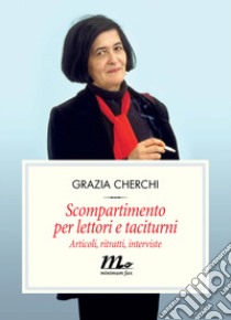 Scompartimento per lettori e taciturni: Articoli, ritratti, interviste. E-book. Formato EPUB ebook di Grazia Cherchi