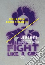 Libere tutte: Dall'aborto al velo, donne nel nuovo millennio. E-book. Formato EPUB ebook