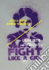 Libere tutte: Dall'aborto al velo, donne nel nuovo millennio. E-book. Formato EPUB ebook di Cecilia D'Elia