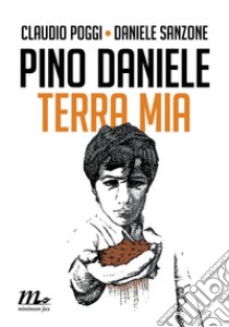 Pino Daniele. Terra mia. E-book. Formato EPUB ebook di Claudio Poggi 