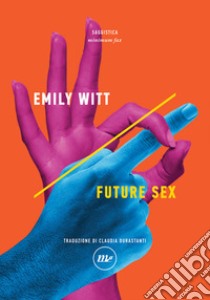 Future Sex. E-book. Formato EPUB ebook di Emily Witt