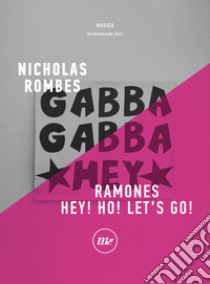 Ramones. Hey! Ho! Let's Go!. E-book. Formato EPUB ebook di Nicholas Rombes