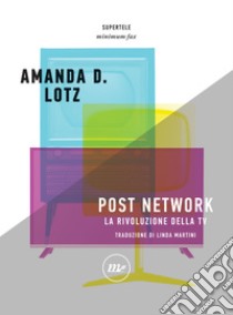 Post Network: La rivoluzione della tv. E-book. Formato EPUB ebook di Amanda D. Lotz