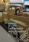 La bastarda della Carolina. E-book. Formato EPUB ebook di Dorothy Allison