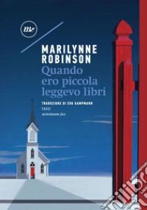 Quando ero piccola leggevo libri. E-book. Formato EPUB ebook di Marilynne Robinson