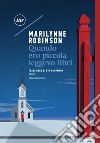 Quando ero piccola leggevo libri. E-book. Formato EPUB ebook di Marilynne Robinson