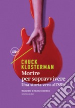 Morire per sopravvivere: Una storia vera all'85%. E-book. Formato EPUB ebook