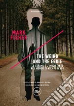 The Weird and the Eerie: Lo strano e l'inquietante nel mondo contemporaneo. E-book. Formato EPUB ebook