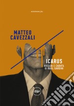 Icarus: Ascesa e caduta di Raul Gardini. E-book. Formato EPUB ebook