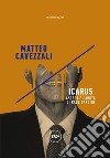 Icarus: Ascesa e caduta di Raul Gardini. E-book. Formato EPUB ebook di Matteo Cavezzali