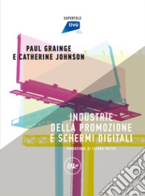 Industrie della promozione e schermi digitali. E-book. Formato EPUB ebook di Paul Grainge