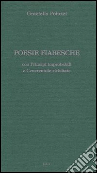 Poesie fiabesche. Con principi improbabili e Cenerentole rivisitate. Post-femminismo con ironia ebook