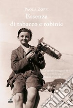 Essenza di tabacco e robinieLo sguardo coraggioso di un&apos;incredibile impresa durante la Grande Guerra. E-book. Formato EPUB ebook