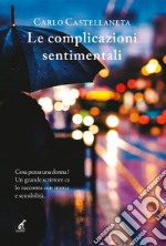 Le complicazioni sentimentaliCosa pensa una donna? Un grande scrittore ce lo racconta con ironia e sensibilità.. E-book. Formato EPUB