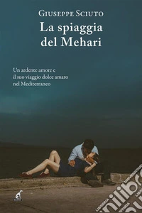 La spiaggia del MehariUn ardente amore e il suo viaggio dolce amaro nel Mediterraneo. E-book. Formato Mobipocket ebook