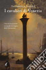 I cavalieri di VeneziaUna caccia al tesoro nei secoli tra i segreti della Serenissima. E-book. Formato Mobipocket