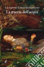 La traccia dell&apos;acqua. E-book. Formato EPUB ebook