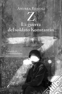 Z. La guerra del soldato Konstantin. E-book. Formato EPUB ebook di Andrea Romoli