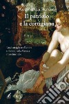 Il patrizio e la cortigianaUna battaglia tra l'amore e l'onore nella Venezia rinascimentale. E-book. Formato EPUB ebook di Antonella Favaro