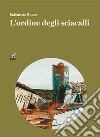 L'ordine degli sciacalli. E-book. Formato EPUB ebook di Salvatore Russo