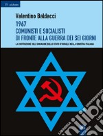 1967 Comunisti e Socialisti di fronte alla Guerra dei Sei GiorniLa costruzione dell’immagine dello stato d’Israele nella sinistra italiana. E-book. Formato EPUB
