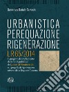 Urbanistica, Perequazione, Rigenerazione. L.R.65/2014. E-book. Formato Mobipocket ebook