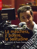 La maschera, il potere, la solitudine. Il cinema di Paolo Sorrentino. E-book. Formato Mobipocket ebook