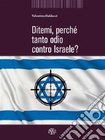 Ditemi, perché tanto odio contro Israele?. E-book. Formato EPUB