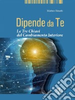 Dipende da TeLe Tre Chiavi del Cambiamento Interiore. E-book. Formato EPUB ebook