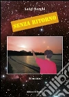 Senza ritorno - romanzo. E-book. Formato EPUB ebook di Luigi Borghi