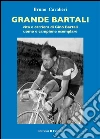 Grande Bartali: Vita e carriera di Gino Bartali, uomo e campione esemplare. E-book. Formato EPUB ebook di Bruno Cavalieri