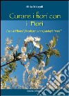 curare i fiori con i fiori: L’uso dei Rimedi floreali per curare patologie “verdi”. E-book. Formato EPUB ebook